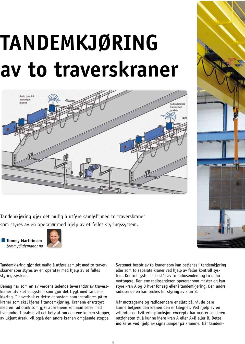 Demag har som en av verdens ledende leverandør av traverskraner utviklet et system som gjør det trygt med tandemkjøring.