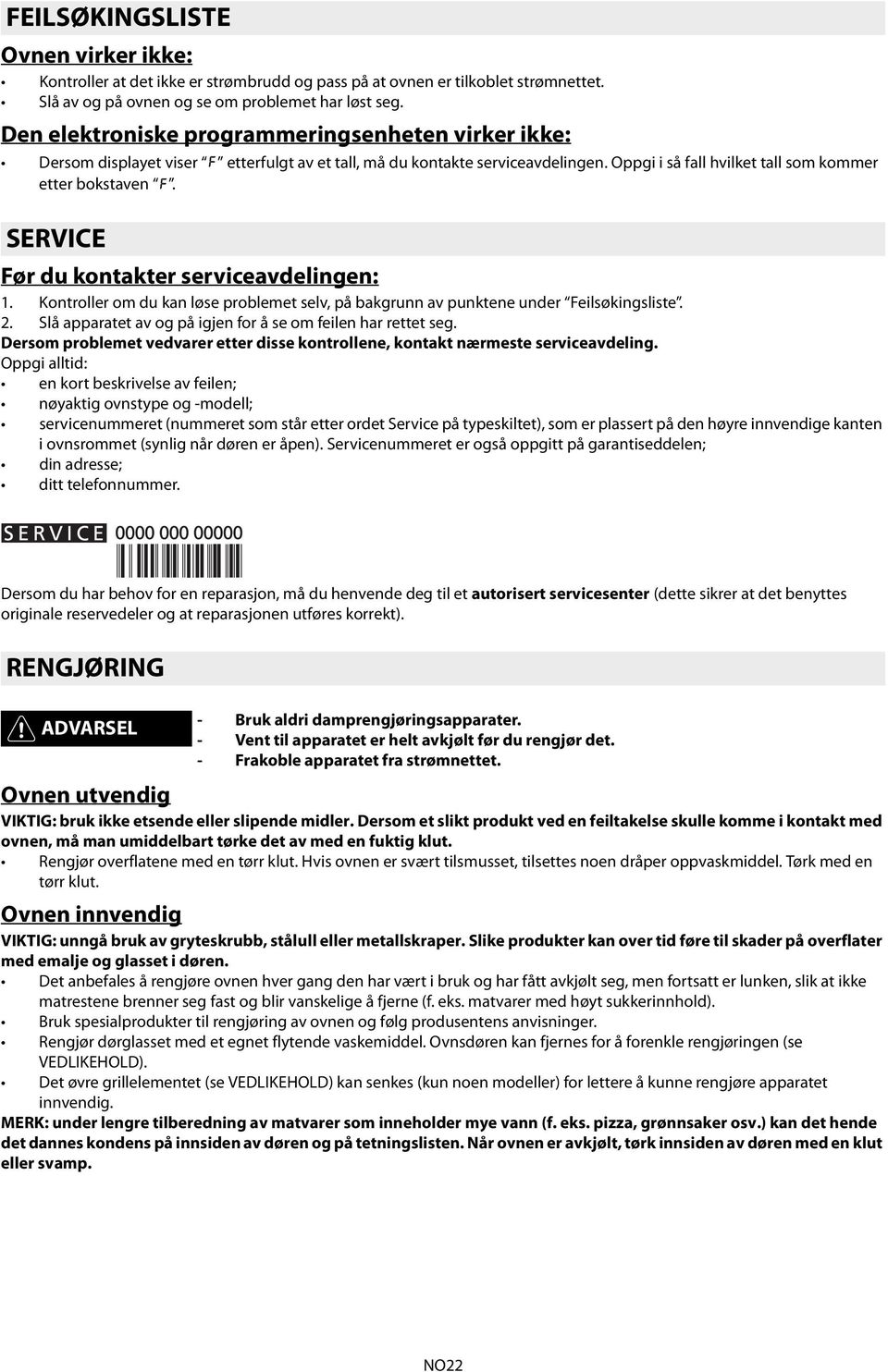 SERVICE Før du kontakter serviceavdelingen: 1. Kontroller om du kan løse problemet selv, på bakgrunn av punktene under Feilsøkingsliste. 2.