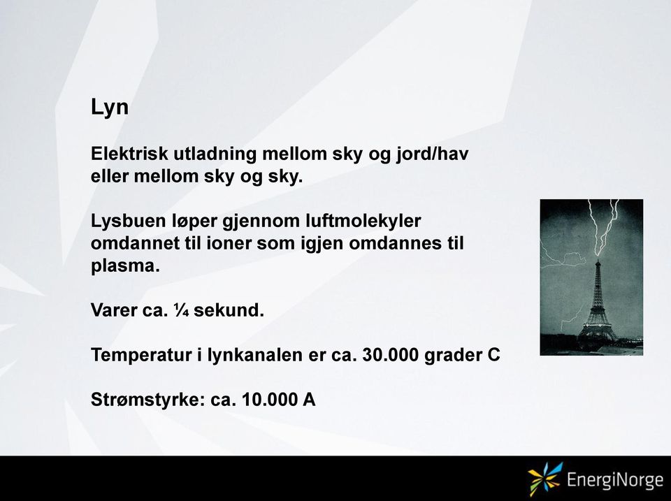 Lysbuen løper gjennom luftmolekyler omdannet til ioner som