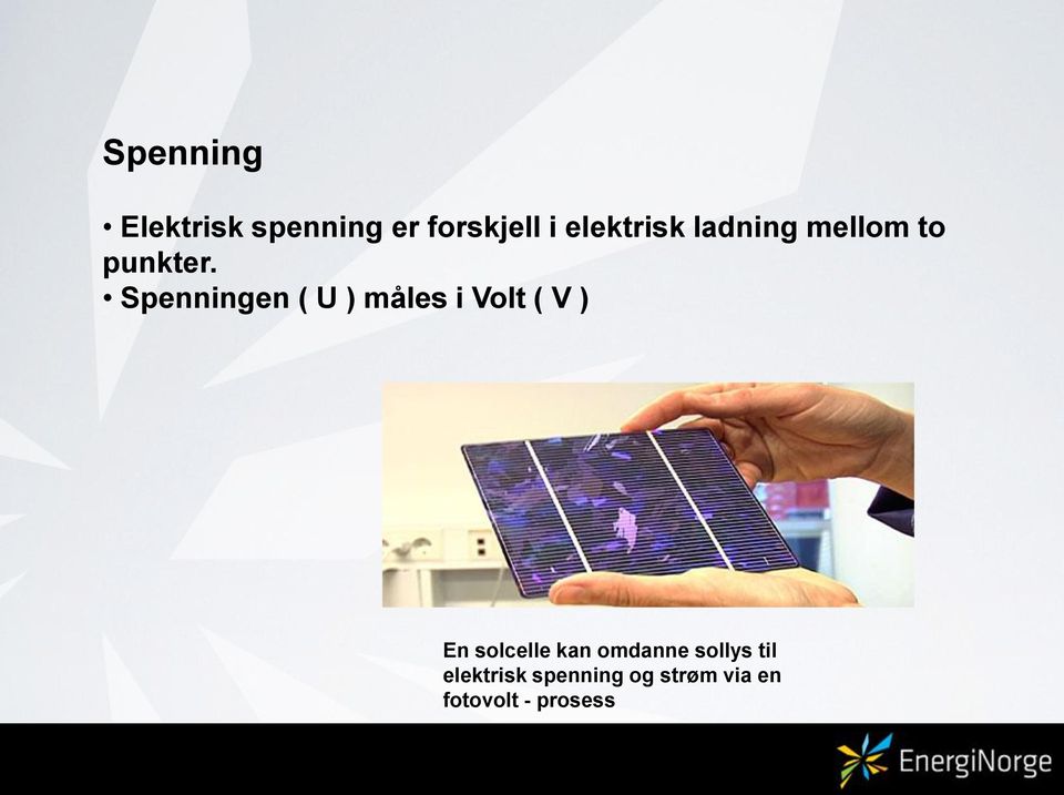 Spenningen ( U ) måles i Volt ( V ) En solcelle