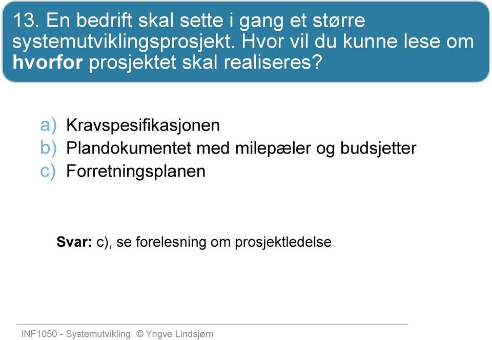 Hvor vil du kunne lese om hvorfor prosjektet skal realiseres?