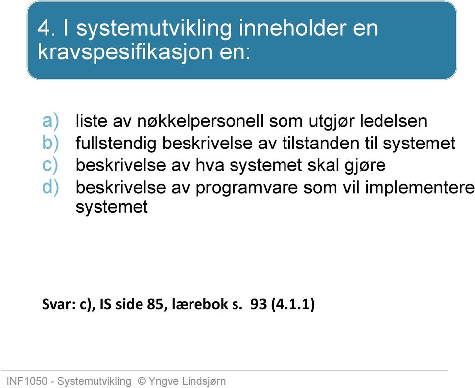 tilstanden til systemet c) beskrivelse av hva systemet skal gjøre d)