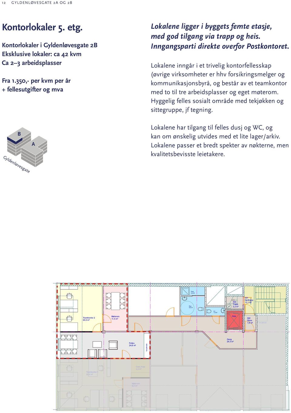 Lokalene inngår i et trivelig kontorfellesskap (øvrige virksomheter er hhv forsikringsmelger og kommunikasjonsbyrå, og består av et teamkontor med to til tre arbeidsplasser og eget møterom.