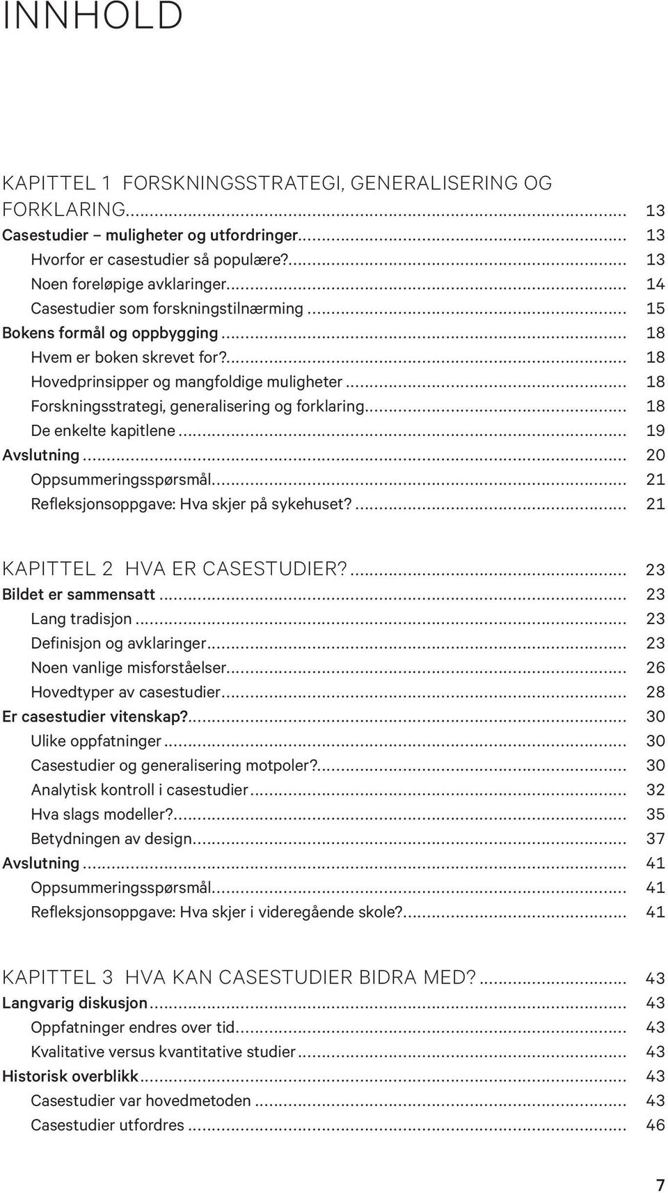 .. 18 Forskningsstrategi, generalisering og forklaring... 18 De enkelte kapitlene... 19 Avslutning... 20 Oppsummeringsspørsmål... 21 Refleksjonsoppgave: Hva skjer på sykehuset?