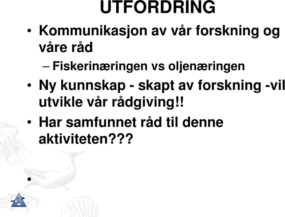 kunnskap - skapt av forskning -vil utvikle vår