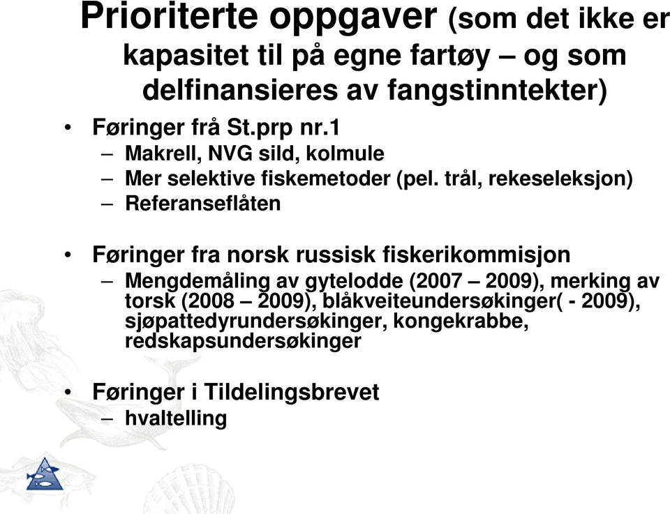 trål, rekeseleksjon) Referanseflåten Føringer fra norsk russisk fiskerikommisjon Mengdemåling av gytelodde (2007 2009),