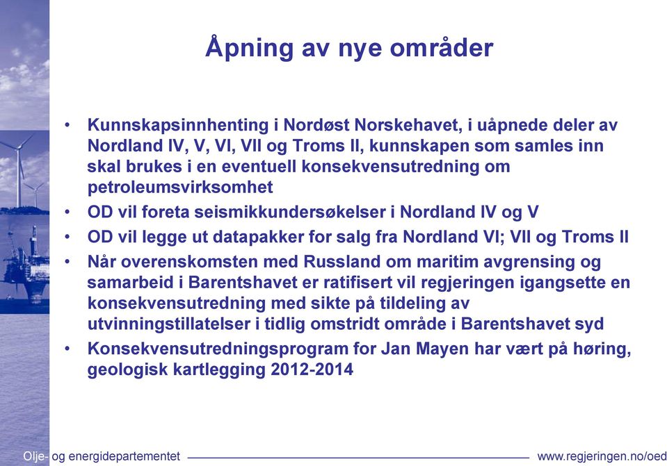 Troms II Når overenskomsten med Russland om maritim avgrensing og samarbeid i Barentshavet er ratifisert vil regjeringen igangsette en konsekvensutredning med sikte på