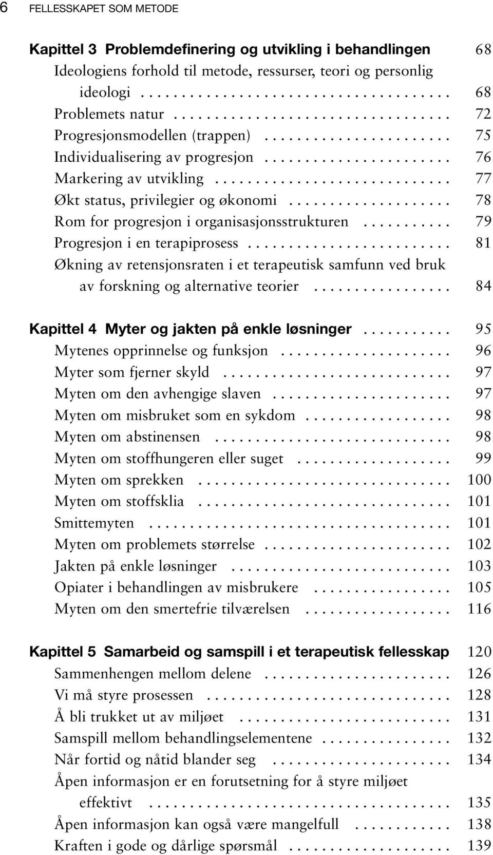 ............................ 77 Økt status, privilegier og økonomi.................... 78 Rom for progresjon i organisasjonsstrukturen........... 79 Progresjon i en terapiprosess.