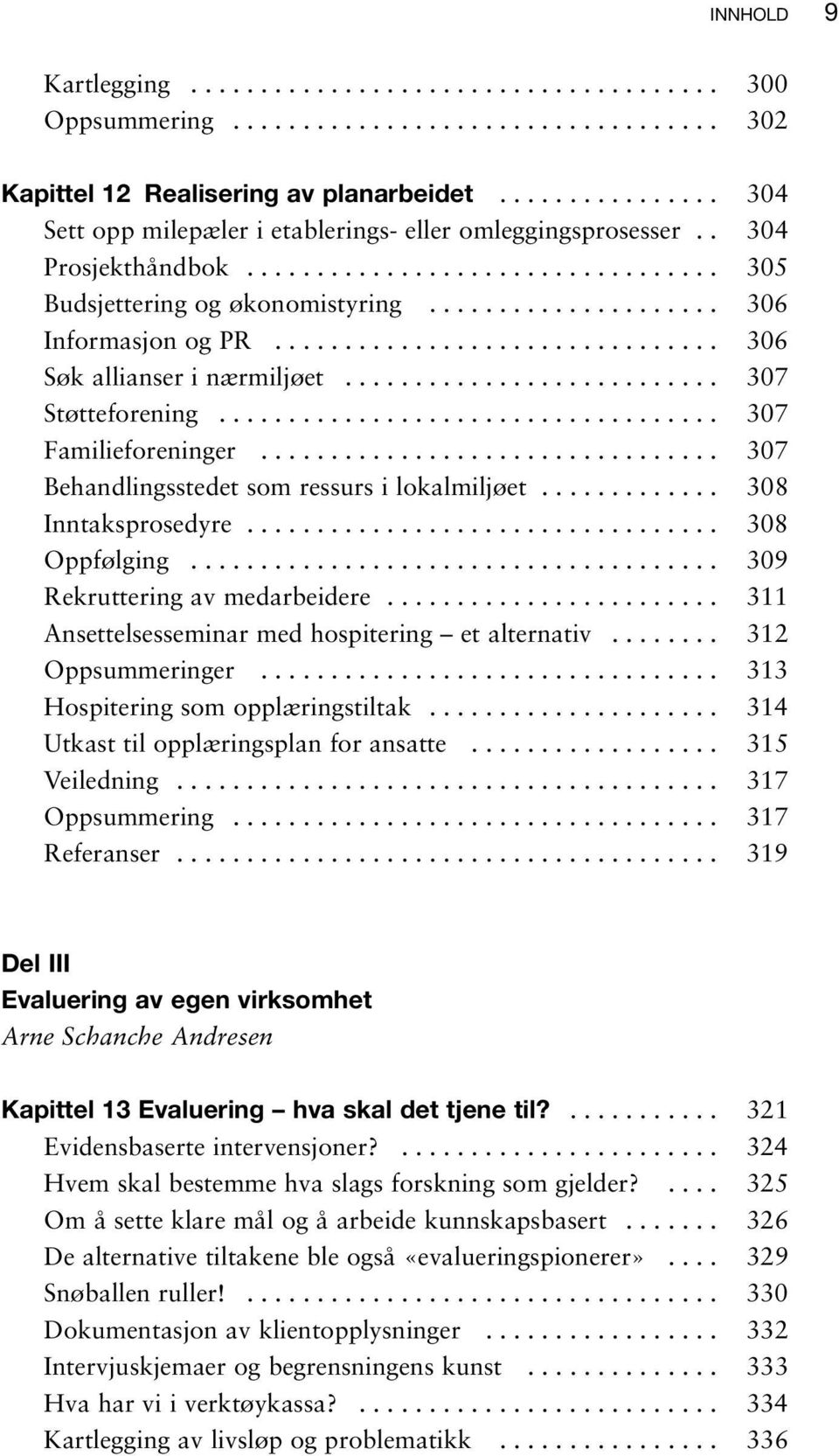 ............................... 306 Søk allianser i nærmiljøet........................... 307 Støtteforening.................................... 307 Familieforeninger.