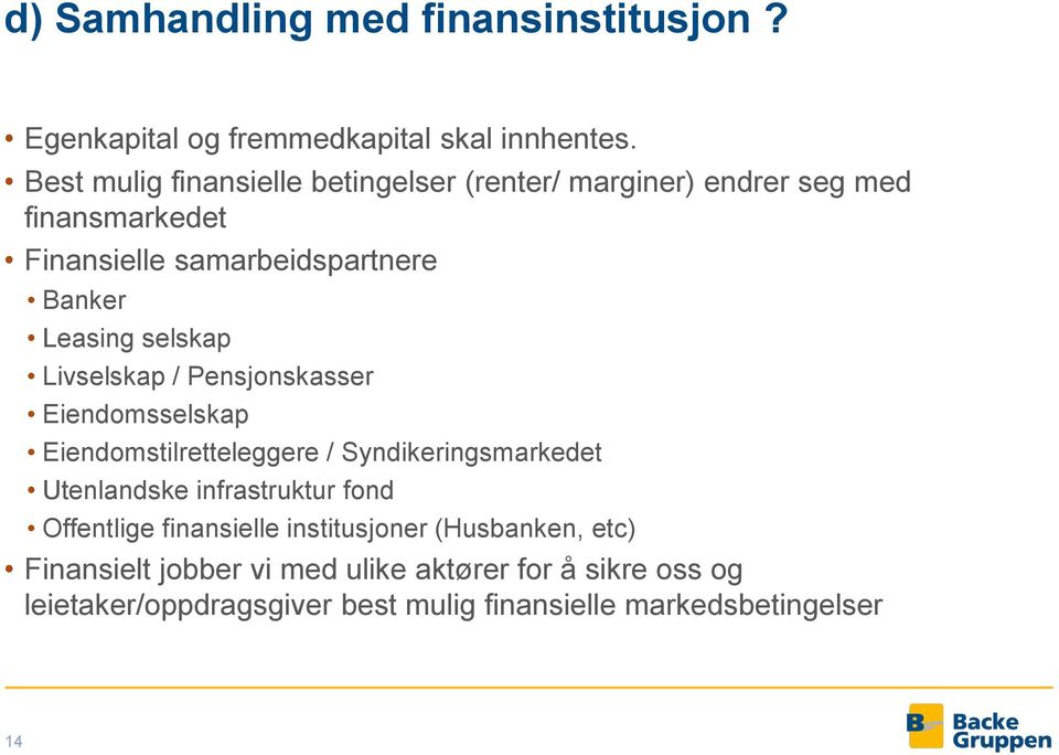 selskap Livselskap / Pensjonskasser Eiendomsselskap Eiendomstilretteleggere / Syndikeringsmarkedet Utenlandske infrastruktur fond