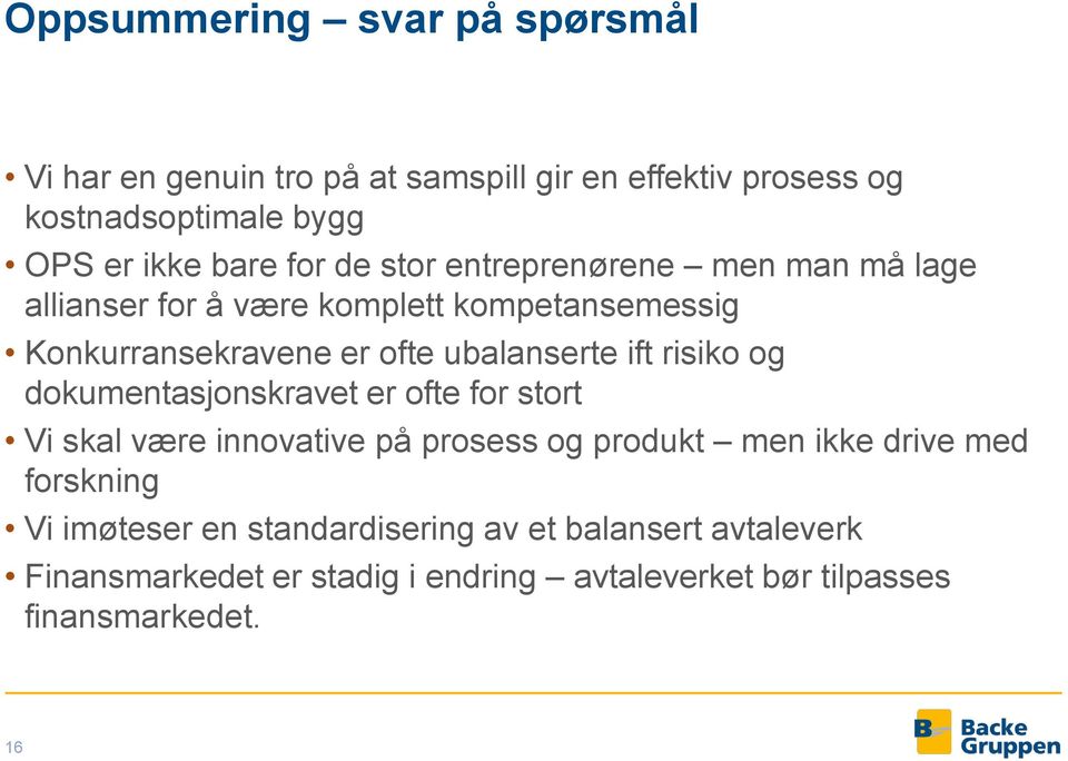 ift risiko og dokumentasjonskravet er ofte for stort Vi skal være innovative på prosess og produkt men ikke drive med forskning Vi