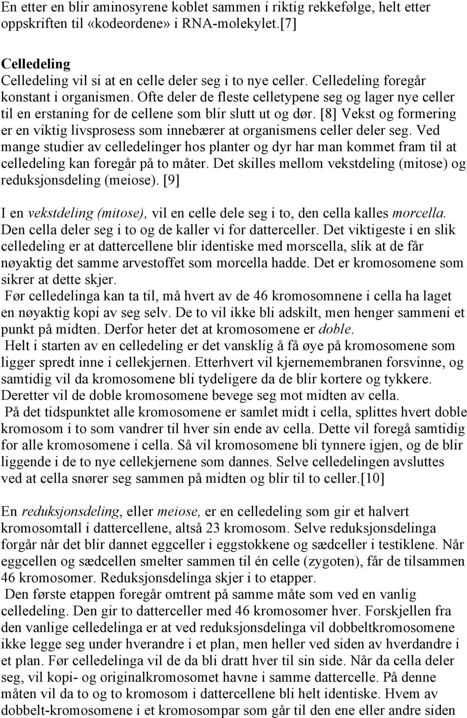 [8] Vekst og formering er en viktig livsprosess som innebærer at organismens celler deler seg.