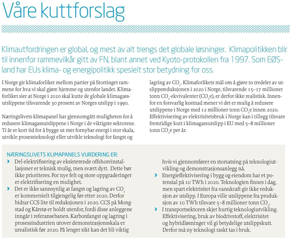 Klimaforliket sier at Norge i 2020 skal kutte de globale klimagassutslippene tilsvarende 30 prosent av Norges utslipp i 1990.