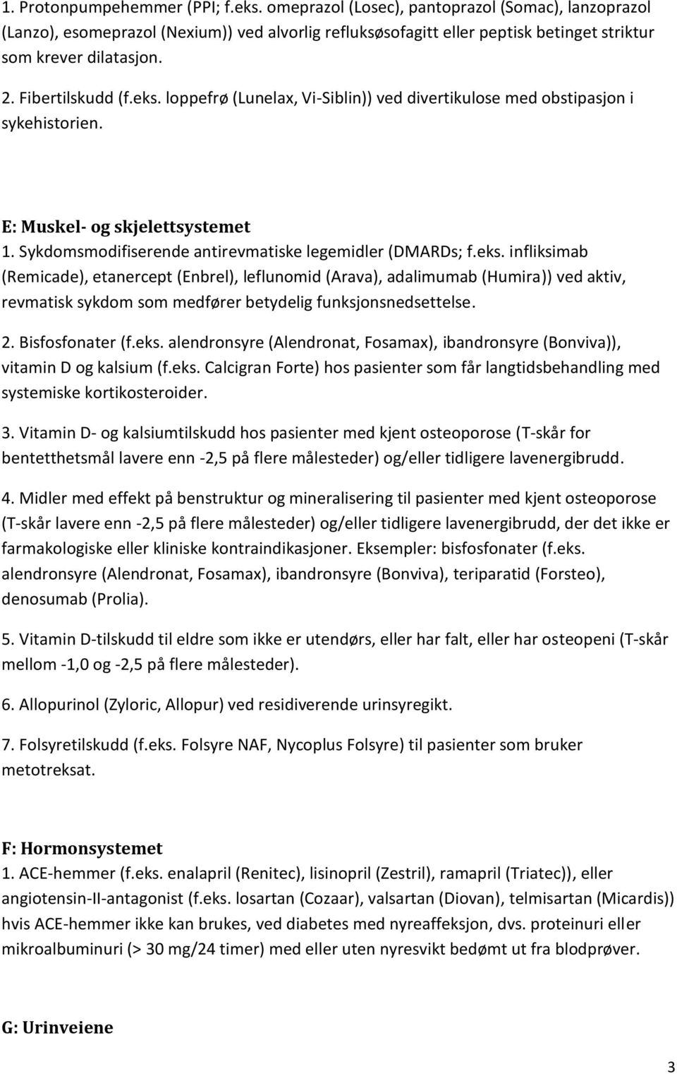 loppefrø (Lunelax, Vi-Siblin)) ved divertikulose med obstipasjon i sykehistorien. E: Muskel- og skjelettsystemet 1. Sykdomsmodifiserende antirevmatiske legemidler (DMARDs; f.eks.