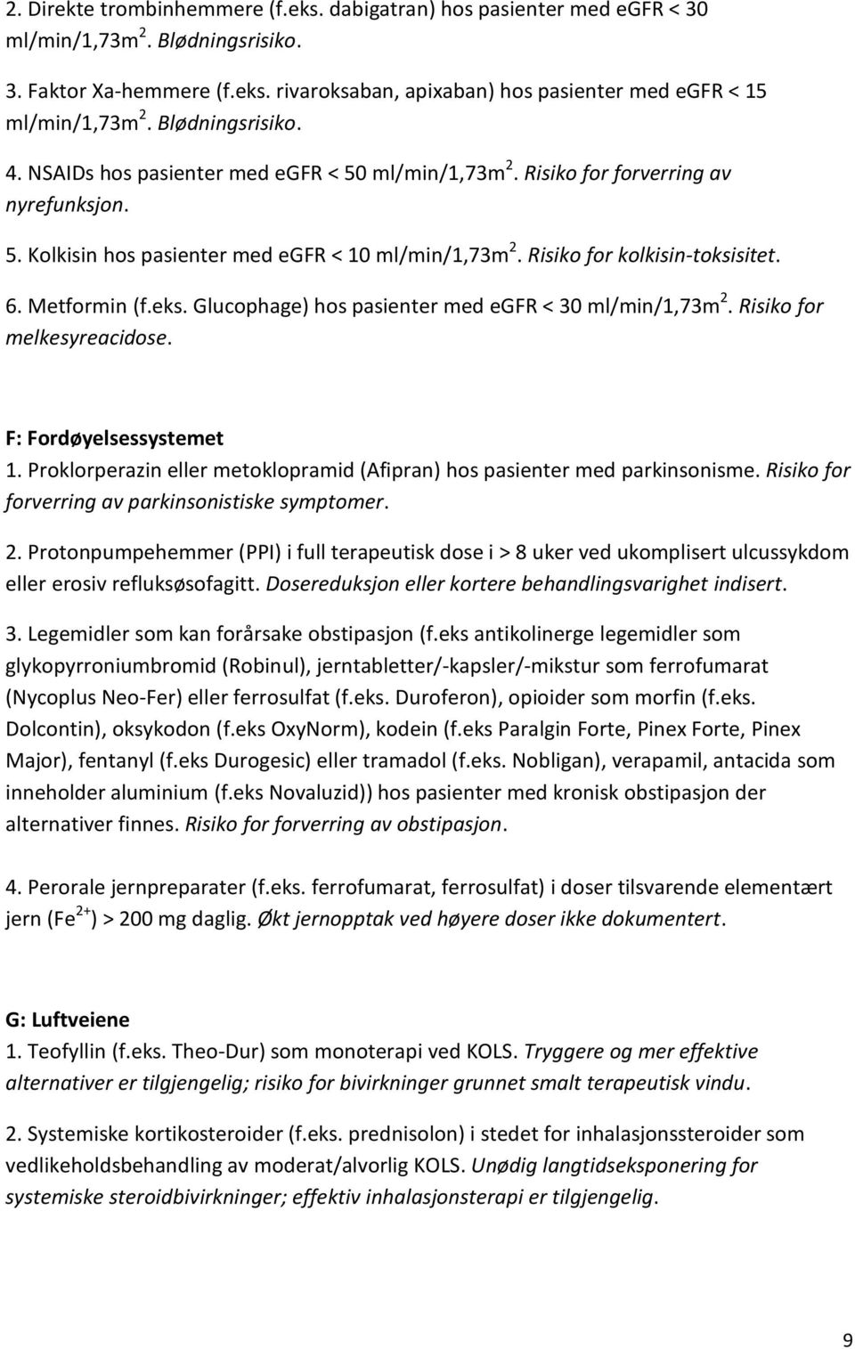 Metformin (f.eks. Glucophage) hos pasienter med egfr < 30 ml/min/1,73m 2. Risiko for melkesyreacidose. F: Fordøyelsessystemet 1.