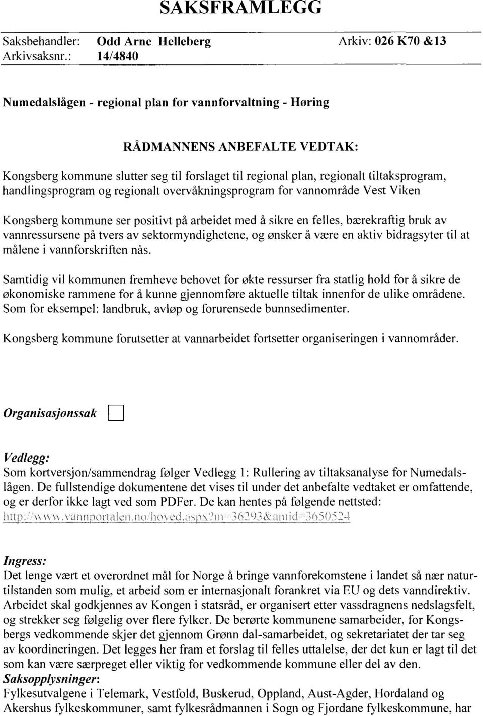 handlingsprogram og regionalt overvåkningsprogram for vannområde Vest Viken Kongsberg kommune ser positivt på arbeidet med å sikre en felles, bærekraftig bruk av vannressursene på tvers av