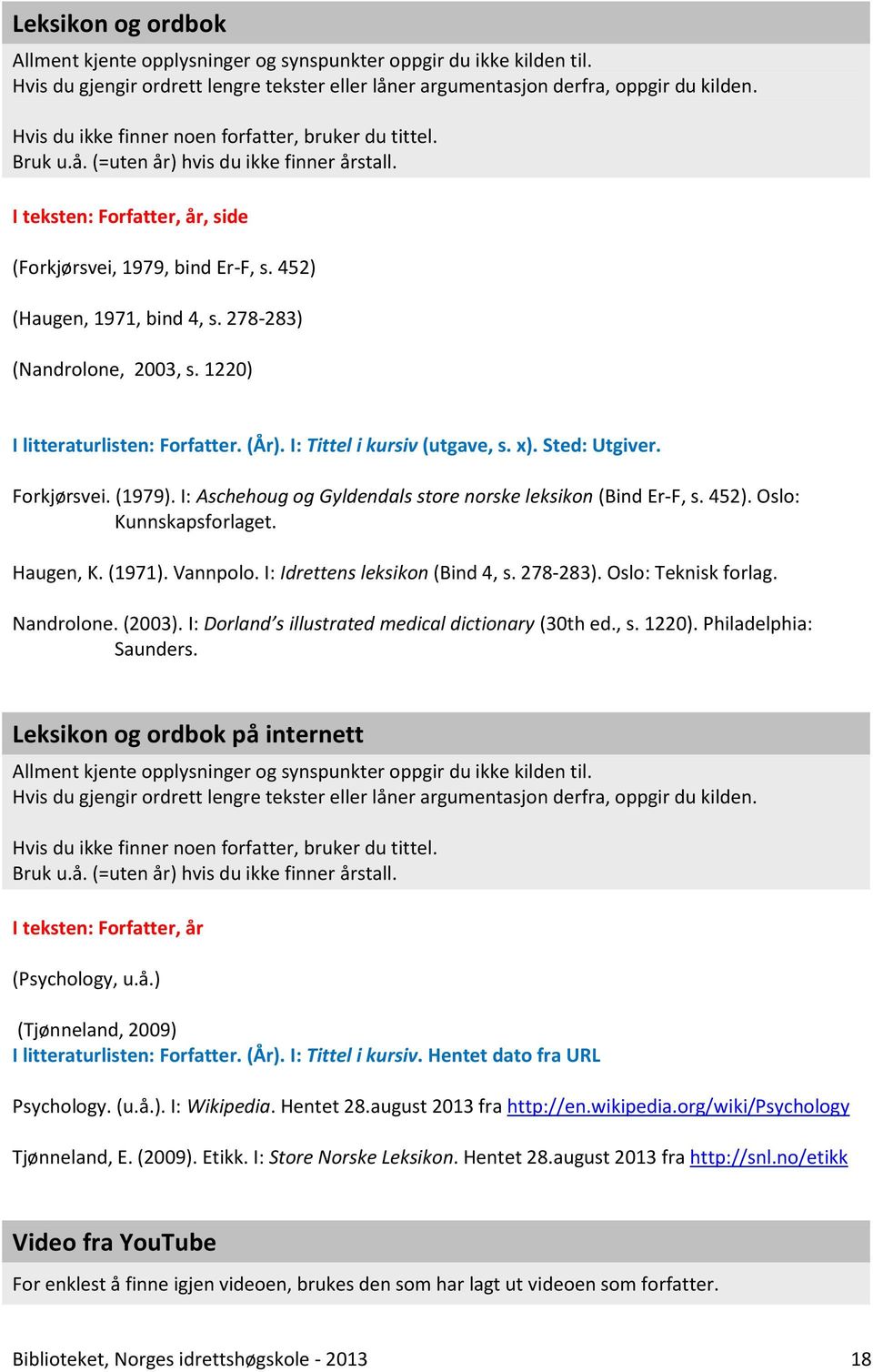 278-283) (Nandrolone, 2003, s. 1220) I litteraturlisten: Forfatter. (År). I: Tittel i kursiv (utgave, s. x). Sted: Utgiver. Forkjørsvei. (1979).