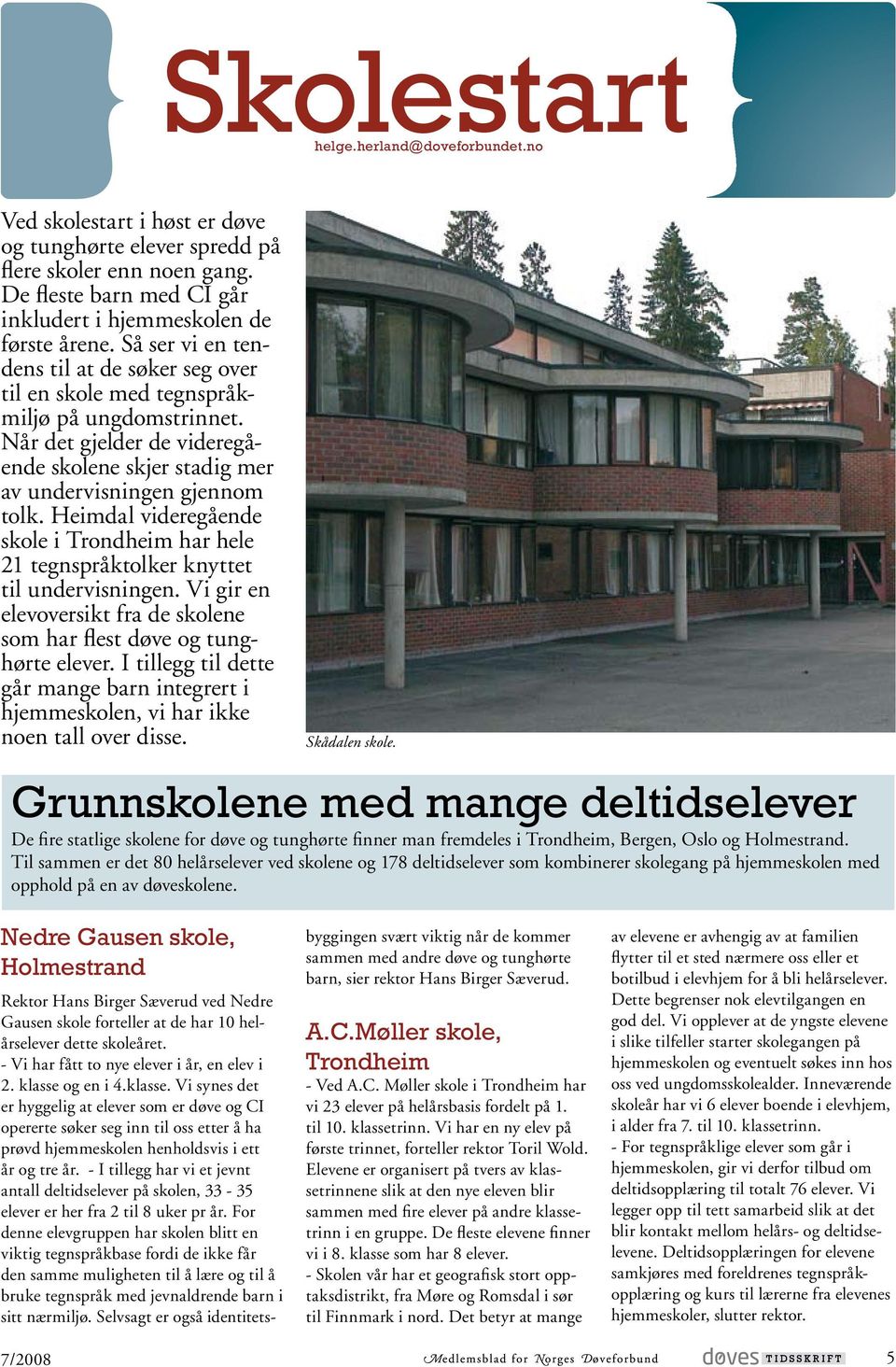 Heimdal videregående skole i Trondheim har hele 21 tegnspråktolker knyttet til undervisningen. Vi gir en elevoversikt fra de skolene som har flest døve og tunghørte elever.