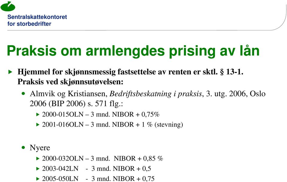2006, Oslo 2006 (BIP 2006) s. 571 flg.: 2000-015OLN 3 mnd. NIBOR + 0,75% 2001-016OLN 3 mnd.