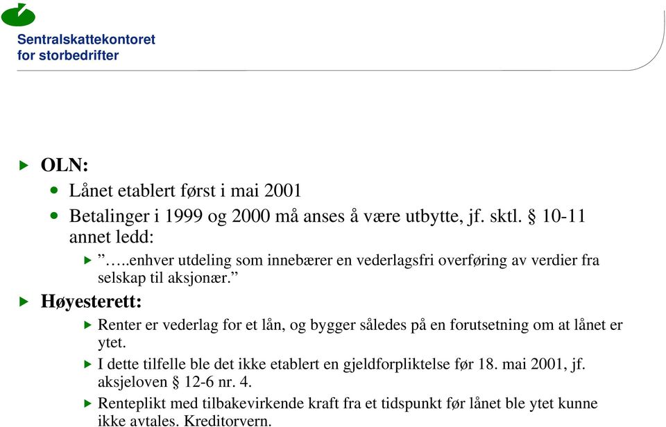 Høyesterett: Renter er vederlag for et lån, og bygger således på en forutsetning om at lånet er ytet.