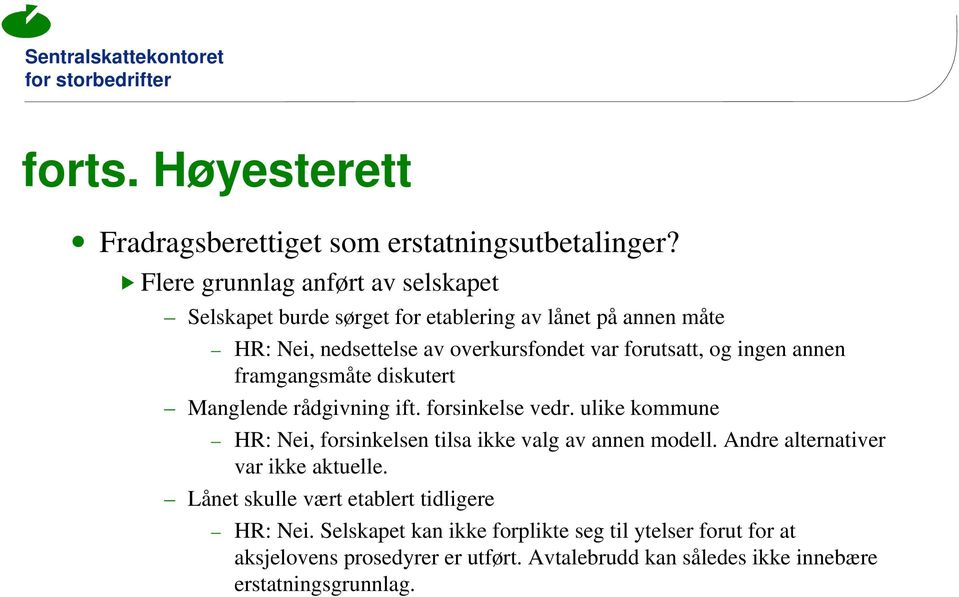 og ingen annen framgangsmåte diskutert Manglende rådgivning ift. forsinkelse vedr. ulike kommune HR: Nei, forsinkelsen tilsa ikke valg av annen modell.