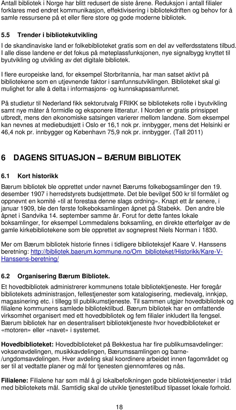 5 Trender i bibliotekutvikling I de skandinaviske land er folkebiblioteket gratis som en del av velferdsstatens tilbud.