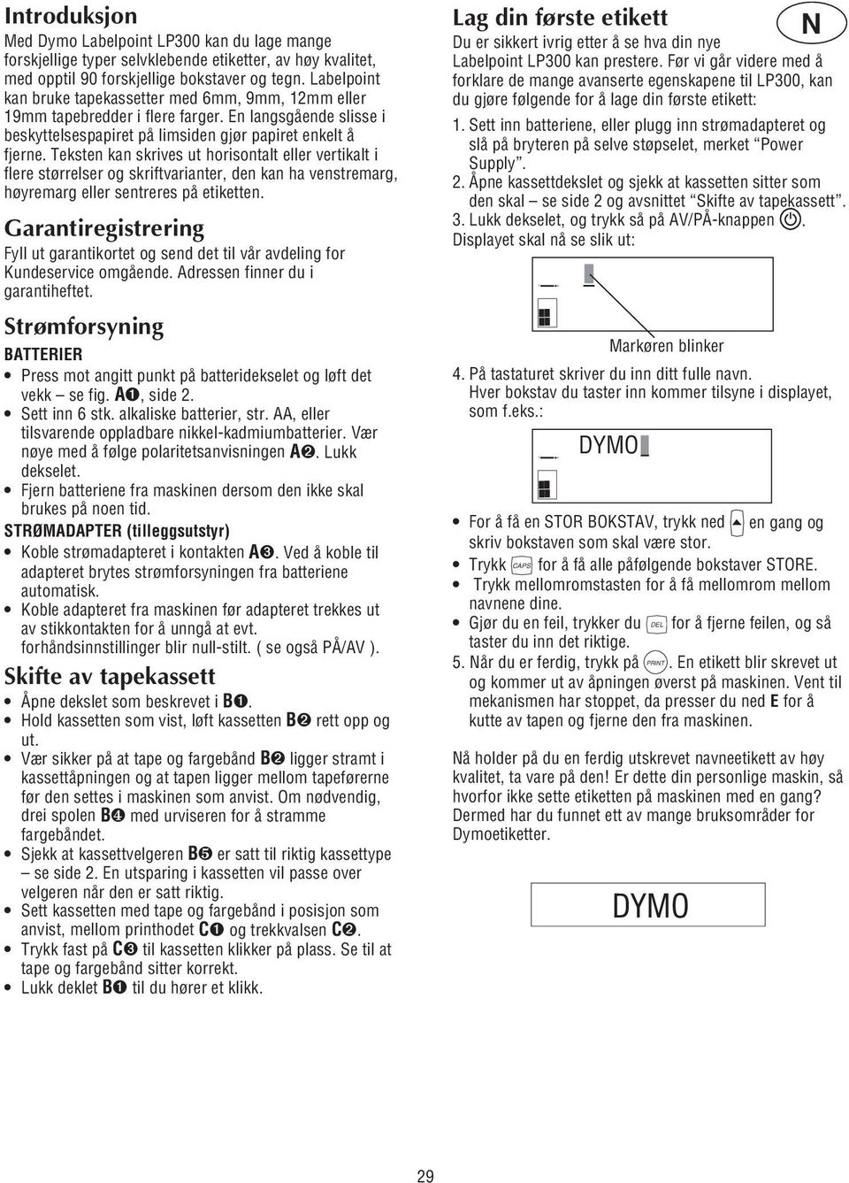 Teksten kan skrives ut horisontalt eller vertikalt i flere størrelser og skriftvarianter, den kan ha venstremarg, høyremarg eller sentreres på etiketten.