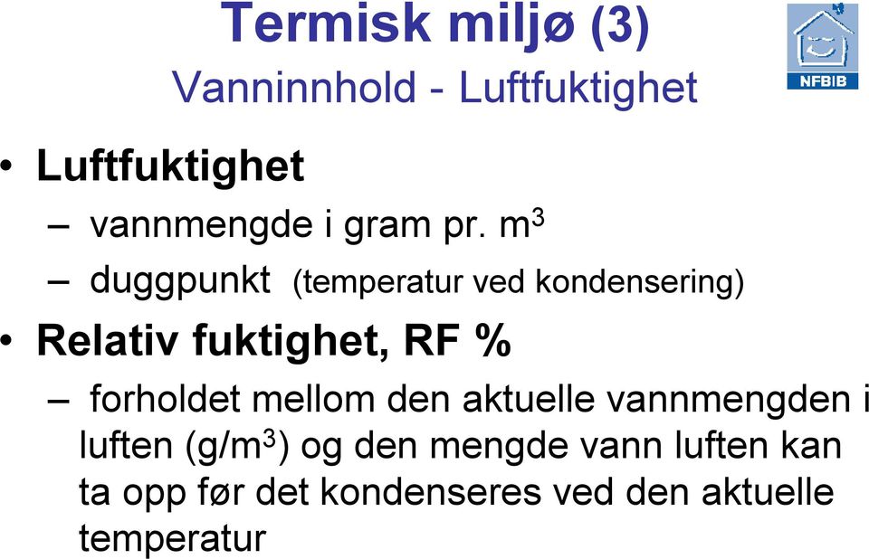 m 3 duggpunkt (temperatur ved kondensering) Relativ fuktighet, RF %