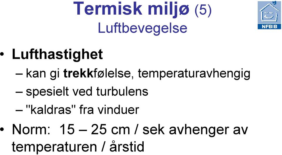 spesielt ved turbulens "kaldras" fra vinduer