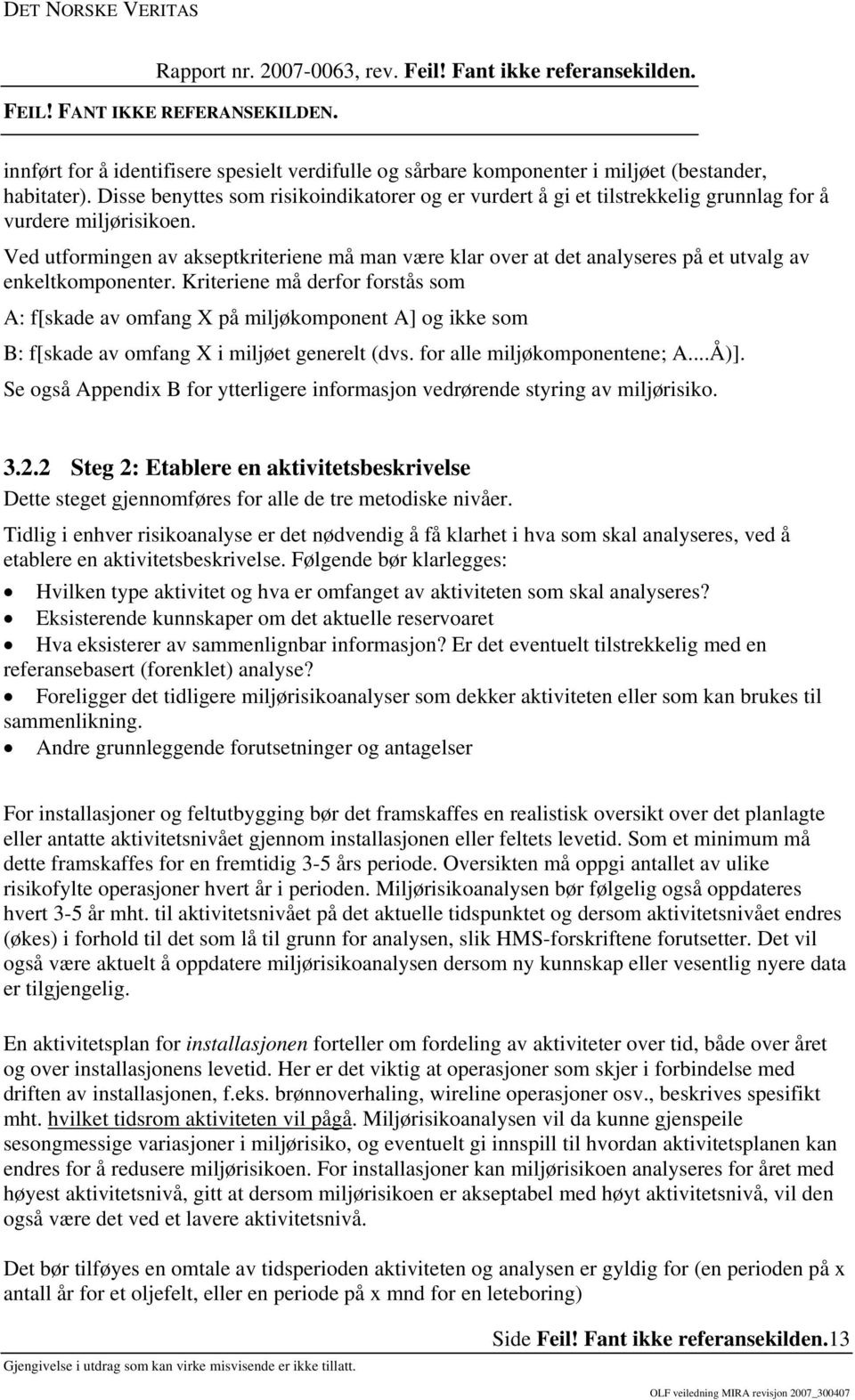 Ved utformingen av akseptkriteriene må man være klar over at det analyseres på et utvalg av enkeltkomponenter.