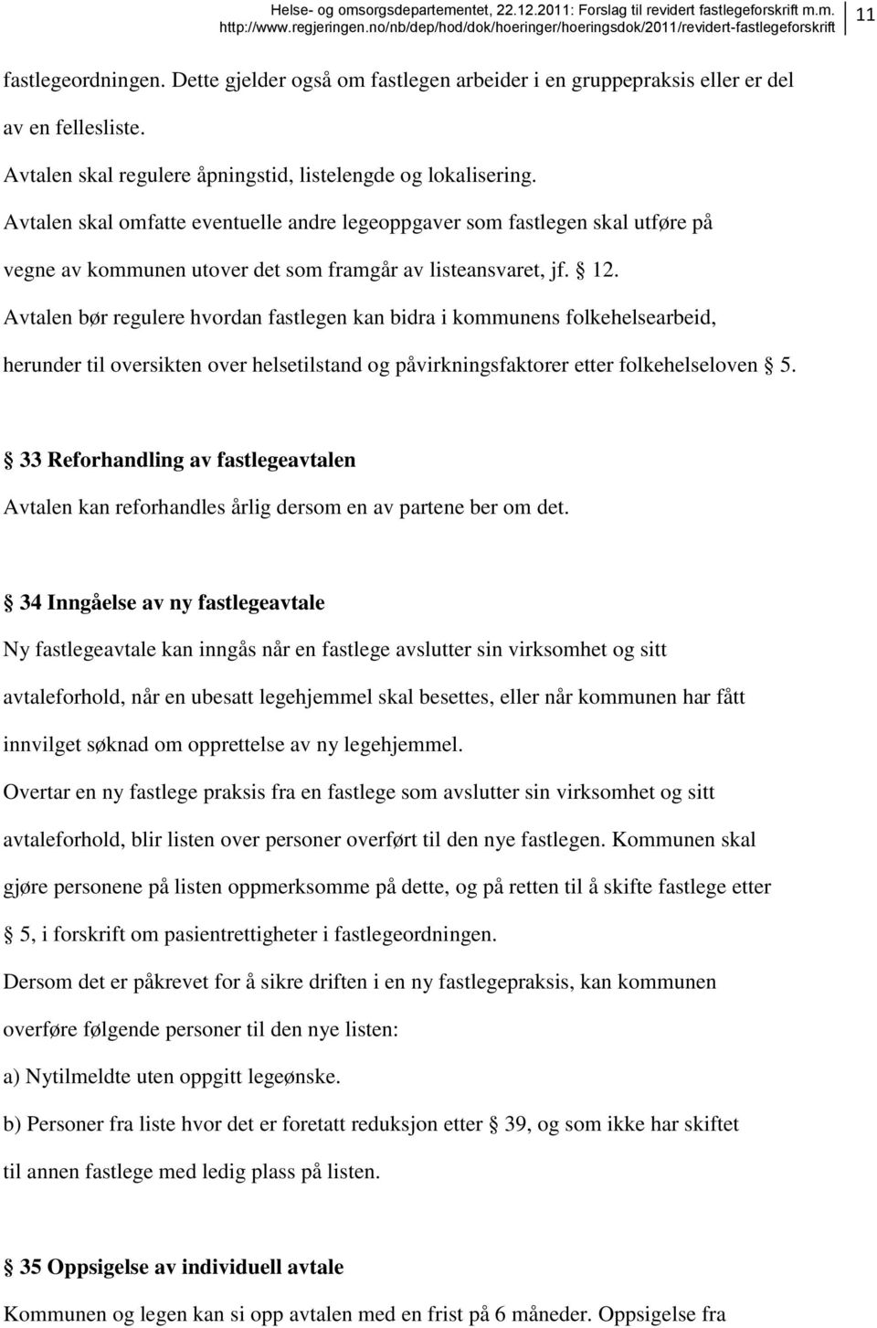 Avtalen bør regulere hvordan fastlegen kan bidra i kommunens folkehelsearbeid, herunder til oversikten over helsetilstand og påvirkningsfaktorer etter folkehelseloven 5.