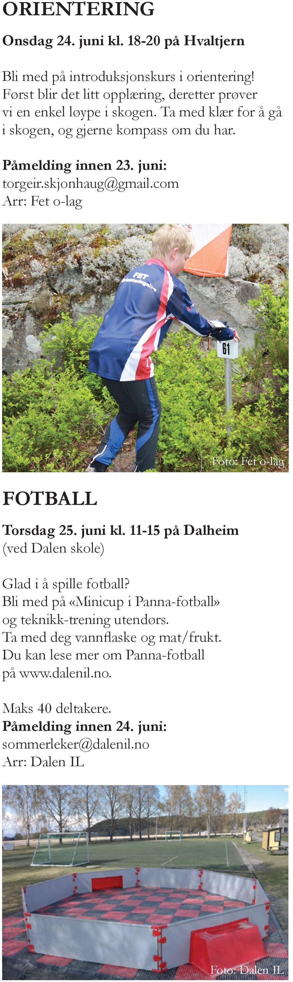 juni: torgeir.skjonhaug@gmail.com Arr: Fet o-lag Foto: Fet o-lag FOTBALL Torsdag 25. juni kl. 11-15 på Dalheim (ved Dalen skole) Glad i å spille fotball?