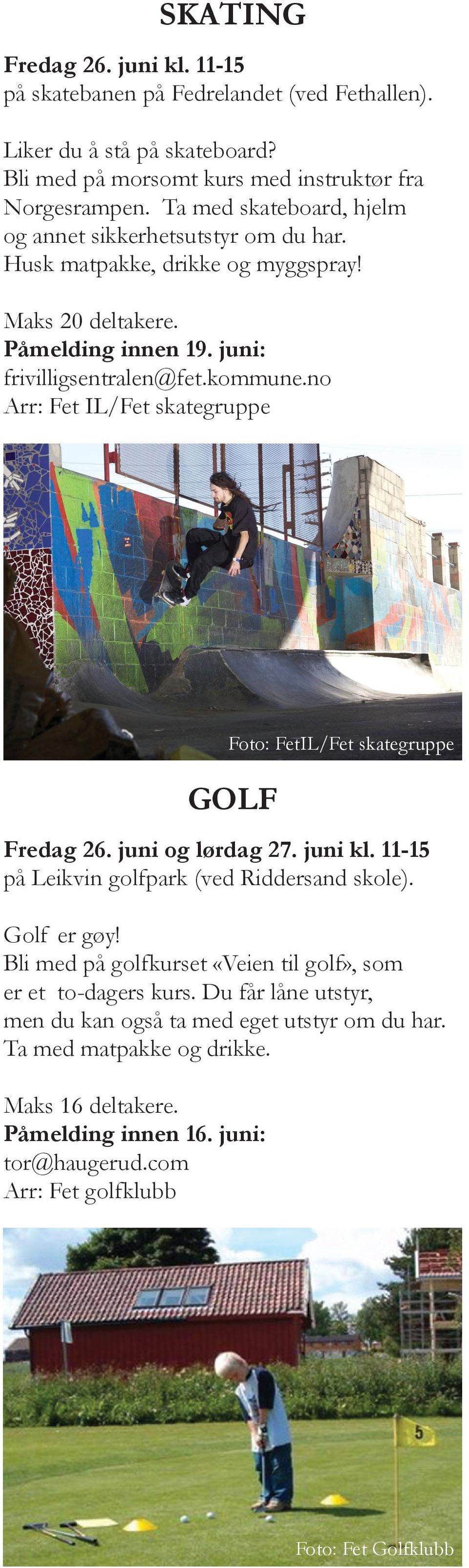 no Arr: Fet IL/Fet skategruppe GOLF Fredag 26. juni og lørdag 27. juni kl. 11-15 på Leikvin golfpark (ved Riddersand skole). Golf er gøy!