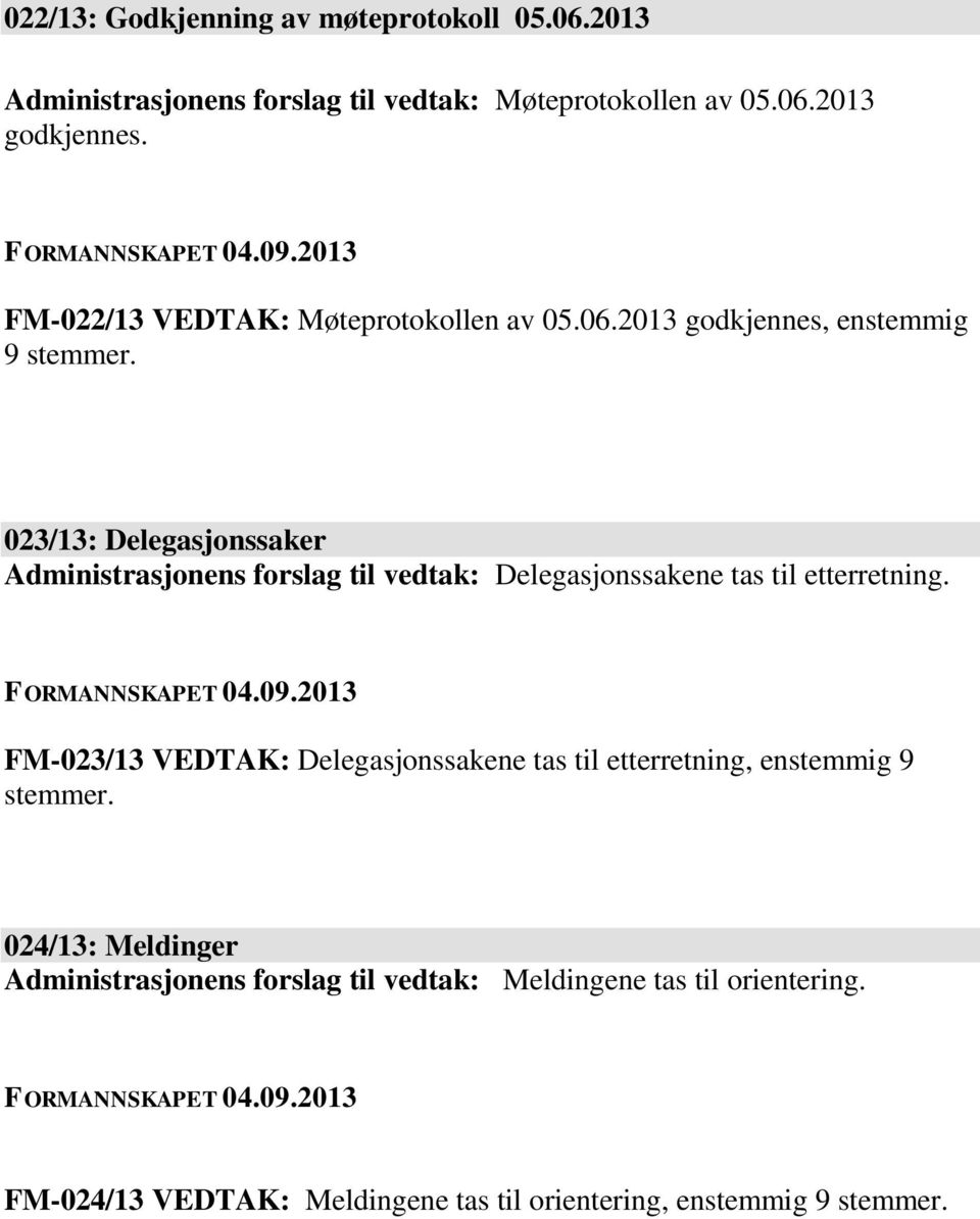 023/13: Delegasjonssaker Administrasjonens forslag til vedtak: Delegasjonssakene tas til etterretning.