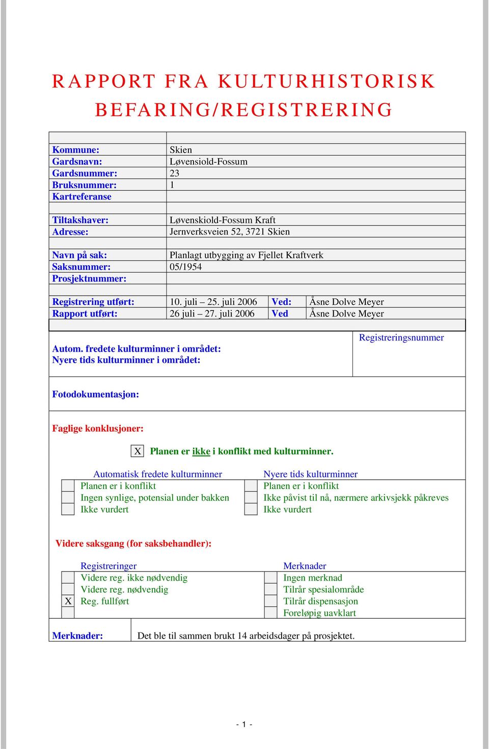 juli 2006 Ved: Åsne Dolve Meyer Rapport utført: 26 juli 27. juli 2006 Ved Åsne Dolve Meyer Autom.