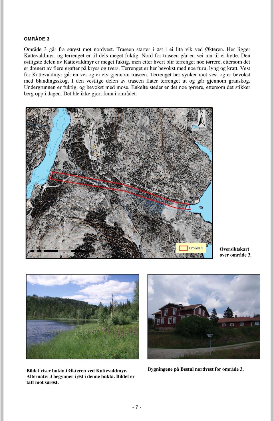 Den østligste delen av Kattevaldmyr er meget fuktig, men etter hvert blir terrenget noe tørrere, ettersom det er drenert av flere grøfter på kryss og tvers.