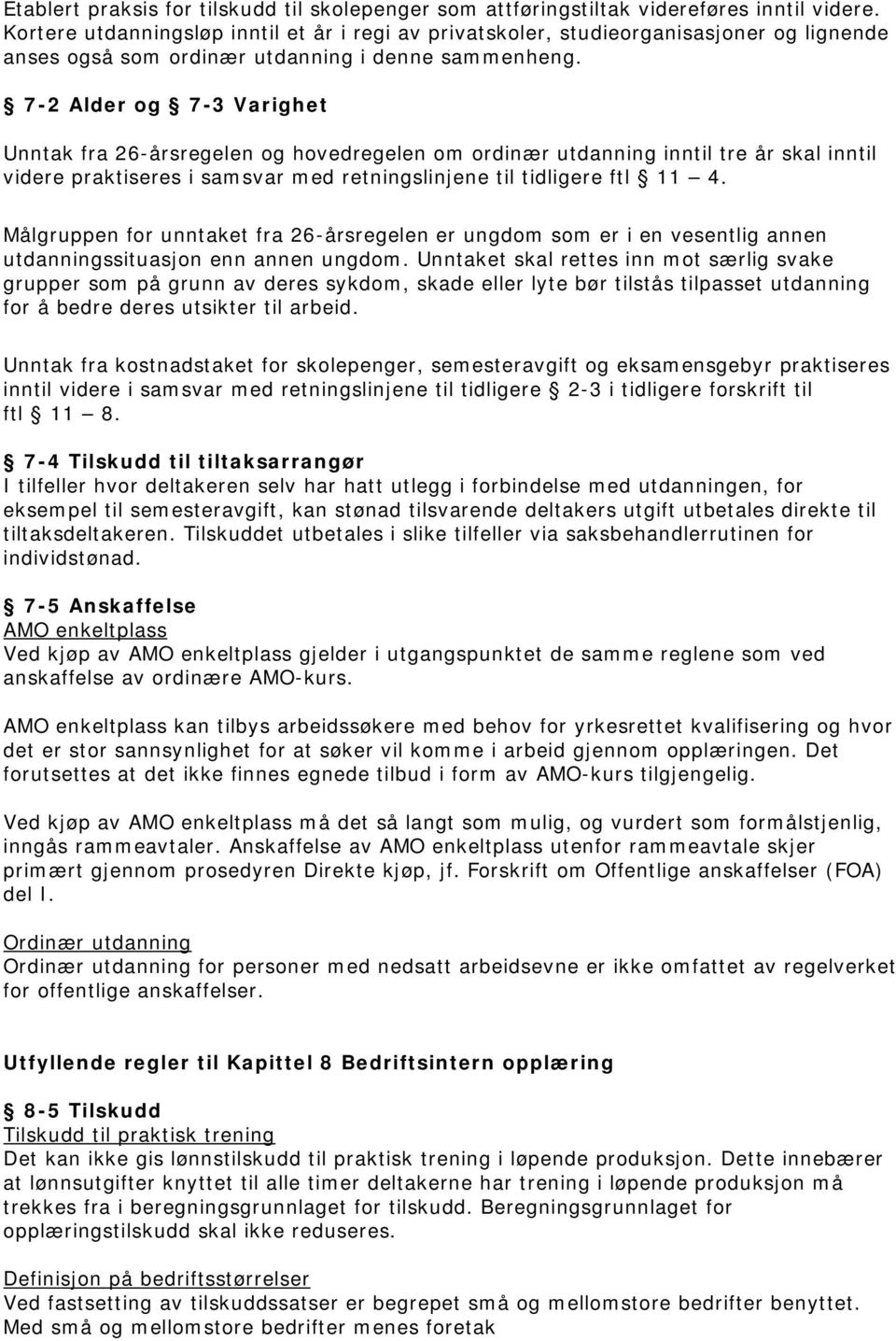 7-2 Alder og 7-3 Varighet Unntak fra 26-årsregelen og hovedregelen om ordinær utdanning inntil tre år skal inntil videre praktiseres i samsvar med retningslinjene til tidligere ftl 11 4.