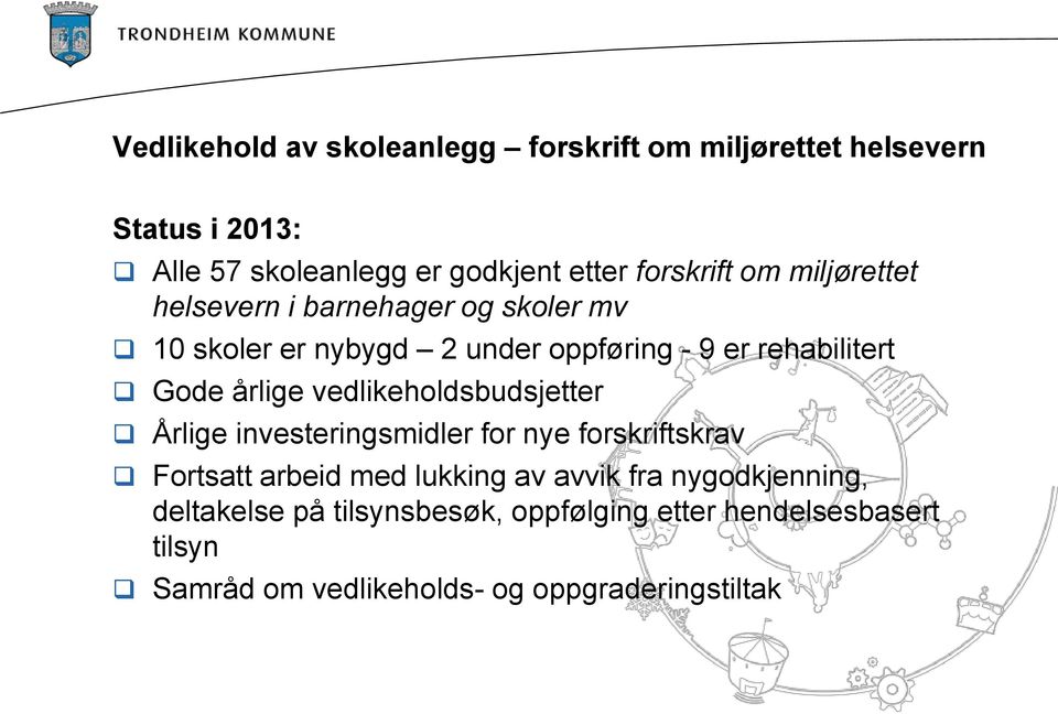 Gode årlige vedlikeholdsbudsjetter Årlige investeringsmidler for nye forskriftskrav Fortsatt arbeid med lukking av avvik