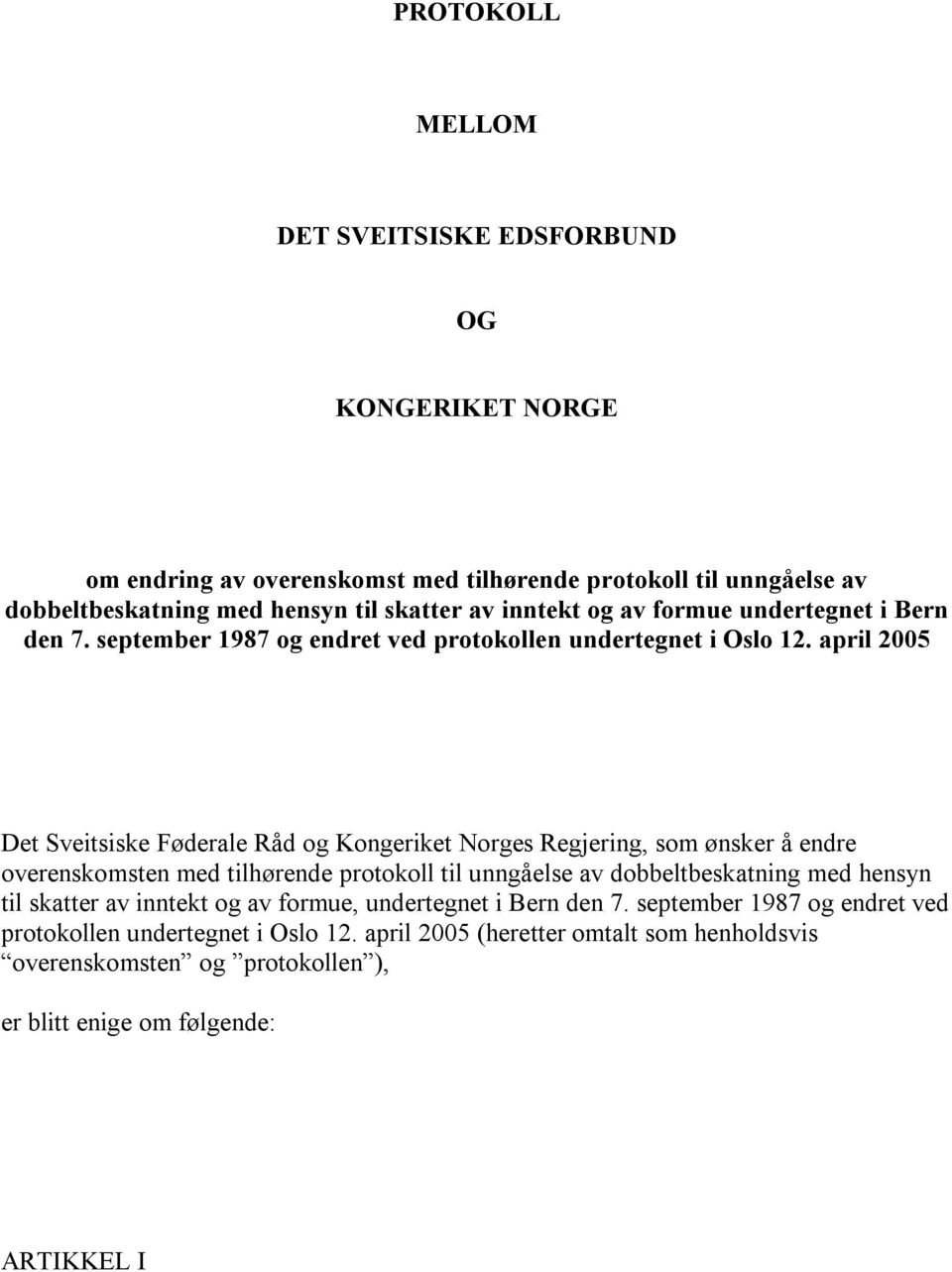 april 2005 Det Sveitsiske Føderale Råd og Kongeriket Norges Regjering, som ønsker å endre overenskomsten med tilhørende protokoll til unngåelse av dobbeltbeskatning med hensyn