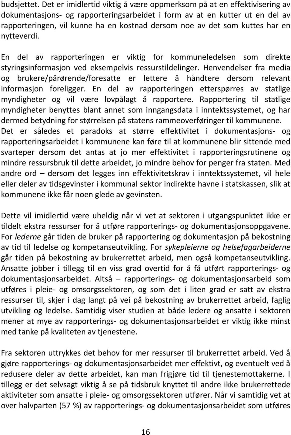 av det som kuttes har en nytteverdi. En del av rapporteringen er viktig for kommuneledelsen som direkte styringsinformasjon ved eksempelvis ressurstildelinger.