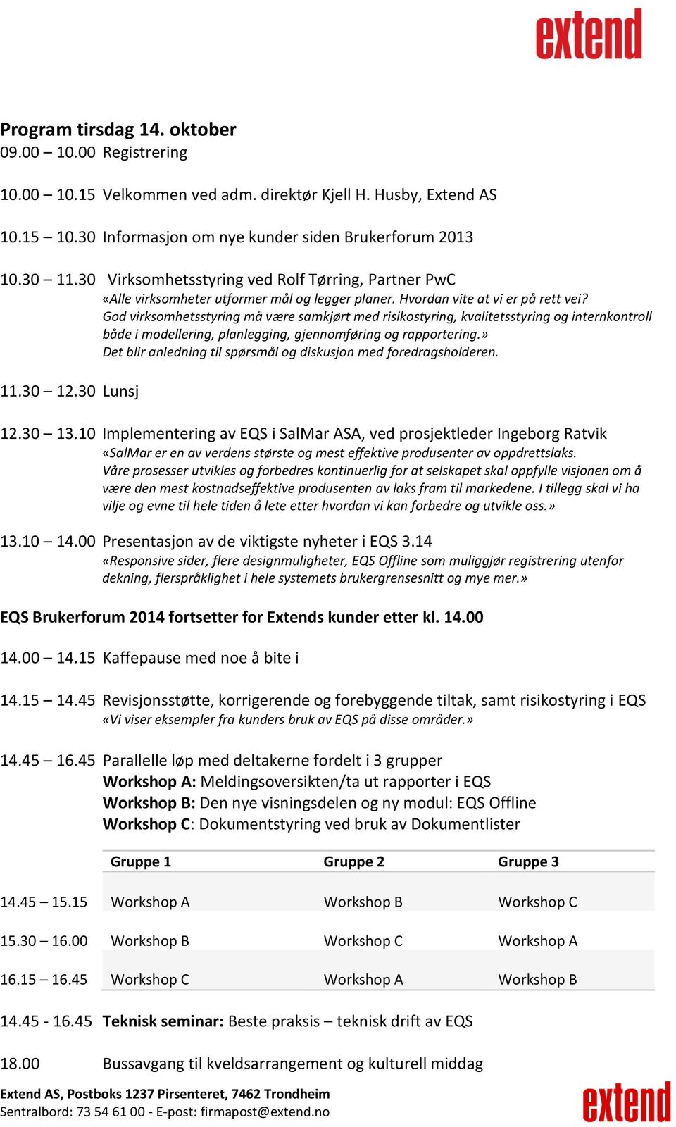 God virksomhetsstyring må være samkjørt med risikostyring, kvalitetsstyring og internkontroll både i modellering, planlegging, gjennomføring og rapportering.