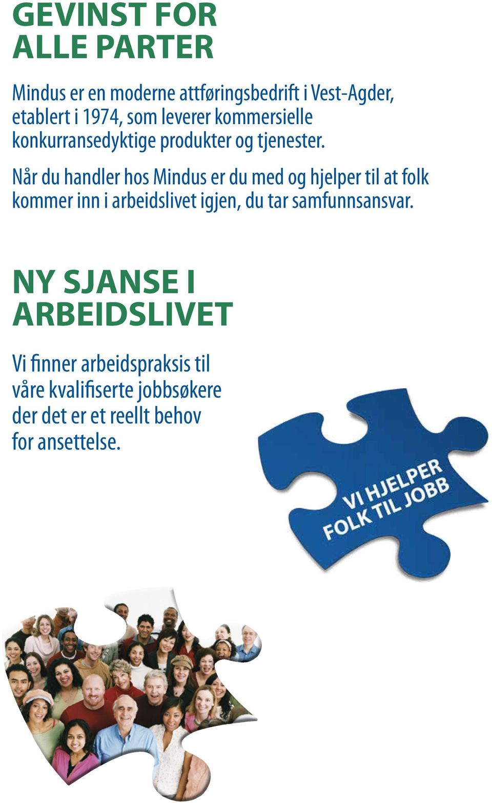 Når du handler hos Mindus er du med og hjelper til at folk kommer inn i arbeidslivet igjen, du tar