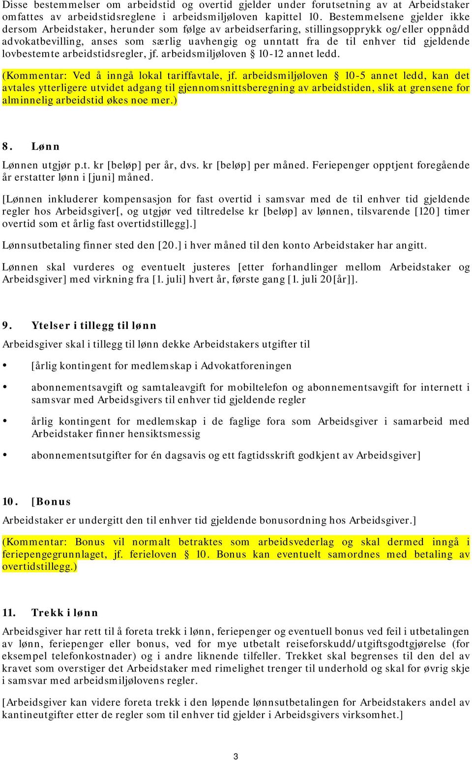 gjeldende lovbestemte arbeidstidsregler, jf. arbeidsmiljøloven 10-12 annet ledd. (Kommentar: Ved å inngå lokal tariffavtale, jf.