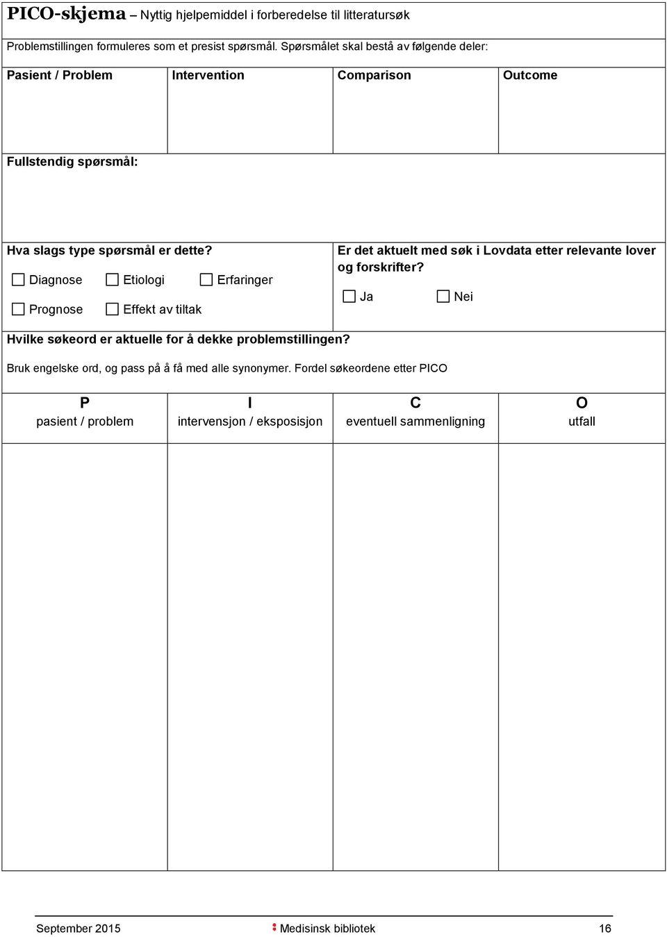 Diagnose Etiologi Erfaringer Prognose Effekt av tiltak Er det aktuelt med søk i Lovdata etter relevante lover og forskrifter?