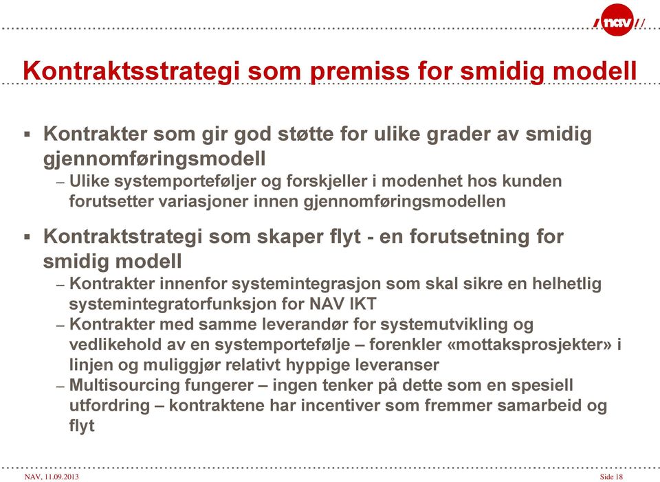 en helhetlig systemintegratorfunksjon for NAV IKT Kontrakter med samme leverandør for systemutvikling og vedlikehold av en systemportefølje forenkler «mottaksprosjekter» i linjen og