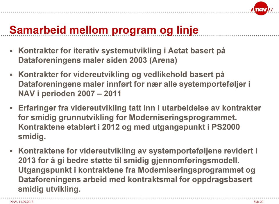 for Moderniseringsprogrammet. Kontraktene etablert i 2012 og med utgangspunkt i PS2000 smidig.