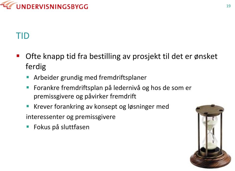 og hos de som er premissgivere og påvirker fremdrift Krever forankring av