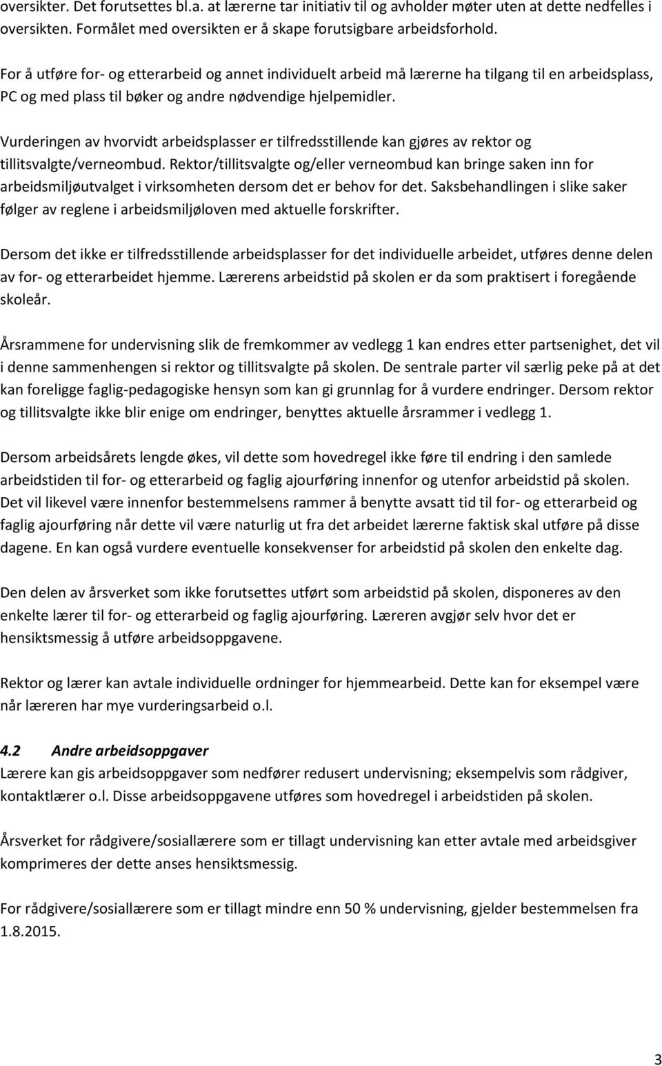 Vurderingen av hvorvidt arbeidsplasser er tilfredsstillende kan gjøres av rektor og tillitsvalgte/verneombud.