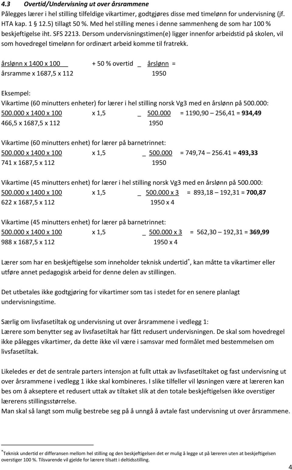 Dersom undervisningstimen(e) ligger innenfor arbeidstid på skolen, vil som hovedregel timelønn for ordinært arbeid komme til fratrekk.