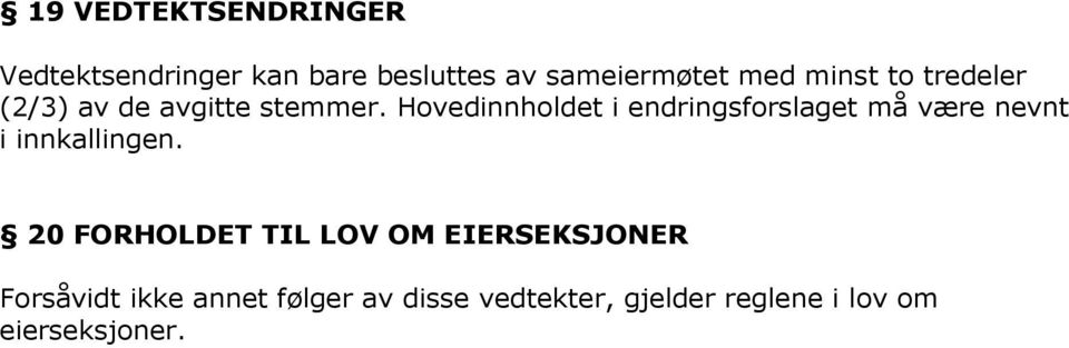 Hovedinnholdet i endringsforslaget må være nevnt i innkallingen.